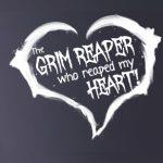 The Grim Reaper who reaped my Heart!